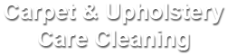 Carpet & Upholstery Care Cleaning